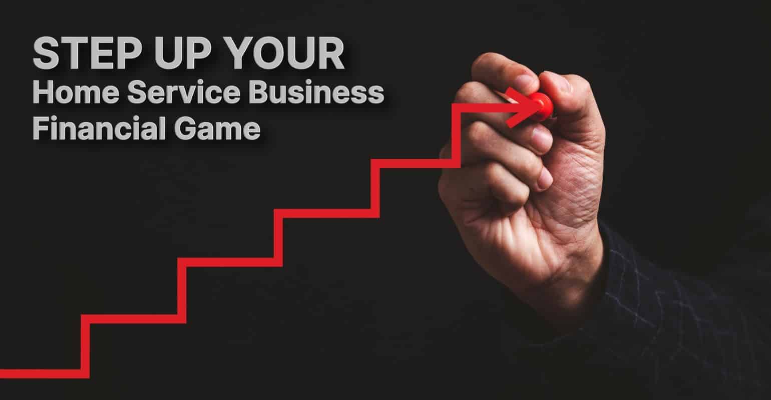 Step Up Your Home Service Business Financial Game